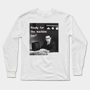 Ready for the machine age? Long Sleeve T-Shirt